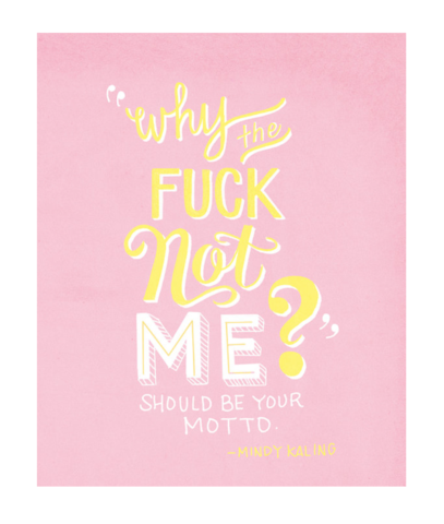 why_the_fuck_not_me_mindy_kaling_quote_print_large