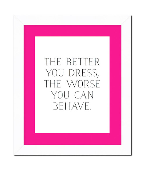 the_better_you_dress_the_worse_you_can_behave_print_pink_matte